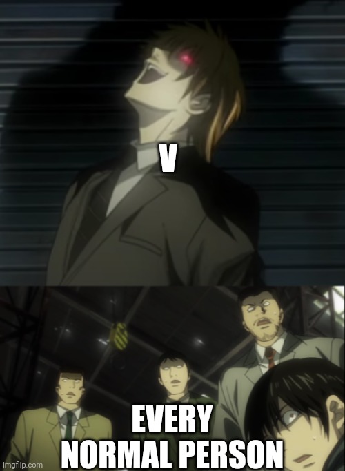 Light Yagami laugh | V; EVERY NORMAL PERSON | image tagged in light yagami laugh | made w/ Imgflip meme maker