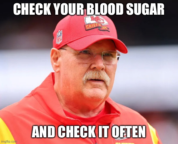 Kansas coty chiefs coach looks familiar | CHECK YOUR BLOOD SUGAR; AND CHECK IT OFTEN | image tagged in kansas city chiefs,check yourself before you wreck yourself,diabetes | made w/ Imgflip meme maker