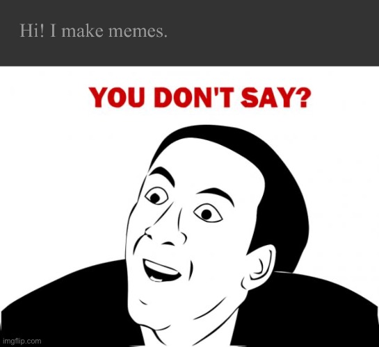 image tagged in memes,you don't say | made w/ Imgflip meme maker