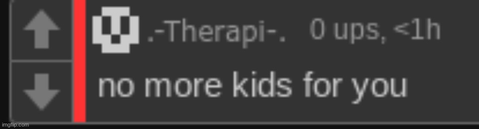 no more kids for you | made w/ Imgflip meme maker