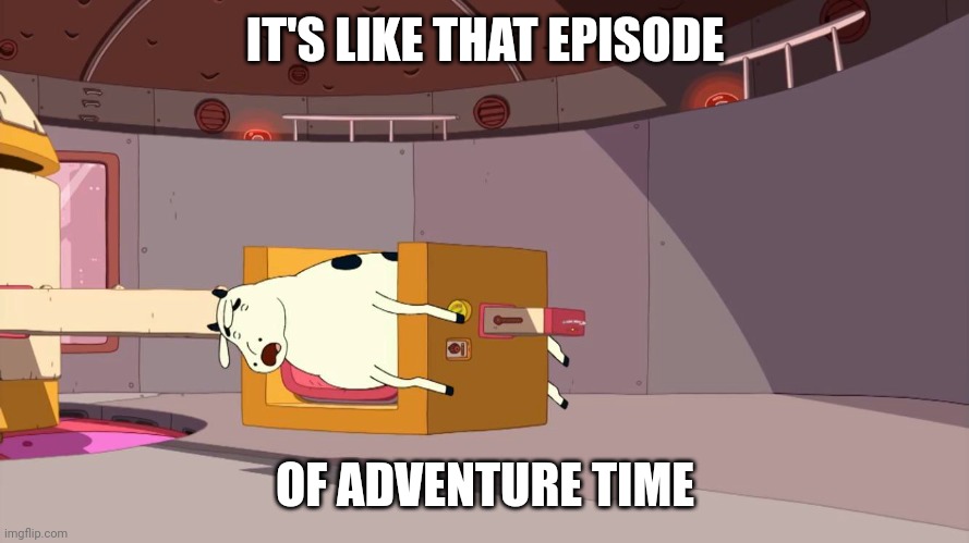 IT'S LIKE THAT EPISODE OF ADVENTURE TIME | made w/ Imgflip meme maker