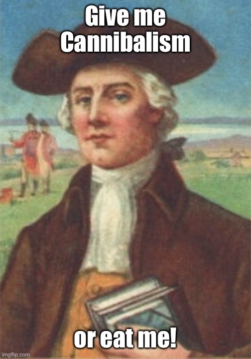 nathan hale | Give me Cannibalism or eat me! | image tagged in nathan hale | made w/ Imgflip meme maker
