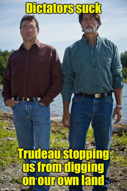 Rick Marty Oak Island | Dictators suck Trudeau stopping us from digging on our own land | image tagged in rick marty oak island | made w/ Imgflip meme maker