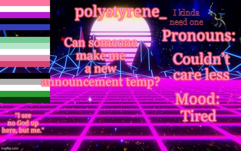 Polystyrene's newest announcement template | I kinda need one; Couldn’t care less; Can someone make me a new announcement temp? Tired | image tagged in polystyrene's newest announcement template | made w/ Imgflip meme maker