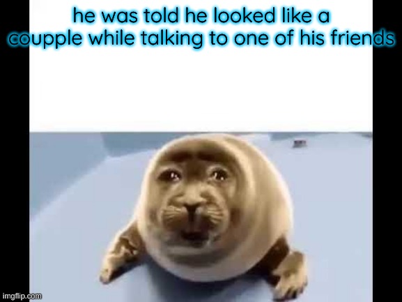 he was forced to eat cement | he was told he looked like a coupple while talking to one of his friends | image tagged in he was forced to eat cement | made w/ Imgflip meme maker