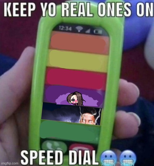 keep yo real ones on speed dial | image tagged in keep yo real ones on speed dial | made w/ Imgflip meme maker