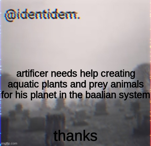 u | artificer needs help creating aquatic plants and prey animals for his planet in the baalian system; thanks | made w/ Imgflip meme maker