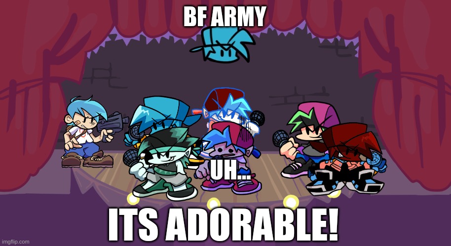 i wonder how much beeps we will hear with these much bfs..? | BF ARMY; UH... ITS ADORABLE! | image tagged in fnf stage | made w/ Imgflip meme maker