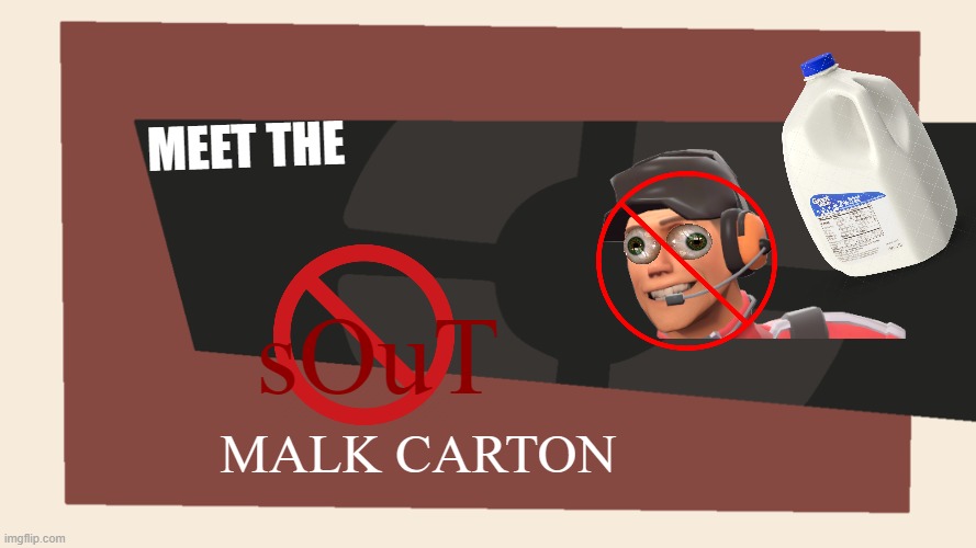 (not a repost) Meet the malk carton!1!1111111!!!!!!!!!! BTW i post in a random stream bc i ran out of other posts | MEET THE; sOuT; MALK CARTON | image tagged in meet the blank | made w/ Imgflip meme maker