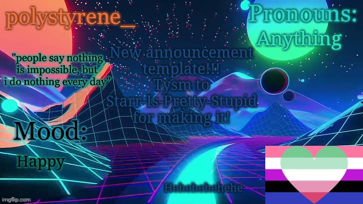 polystyrene_’s announcement temp | Anything; New announcement template!!!
Tysm to Starr-Is-Pretty-Stupid for making it! Happy; Hehehehehehe | image tagged in polystyrene_ s announcement temp | made w/ Imgflip meme maker