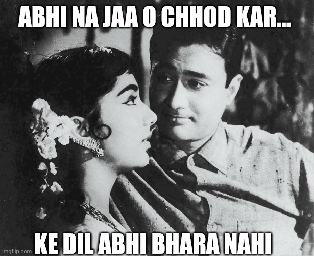 Monday Musings | ABHI NA JAA O CHHOD KAR... KE DIL ABHI BHARA NAHI | image tagged in corporate,meme template,funny memes | made w/ Imgflip meme maker