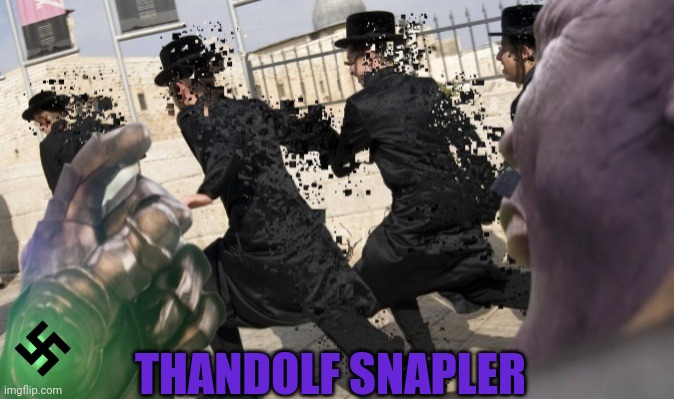 Thandolf Snapler | THANDOLF SNAPLER | image tagged in thanos snap,adolf hitler,jews,anti-semite and a racist | made w/ Imgflip meme maker