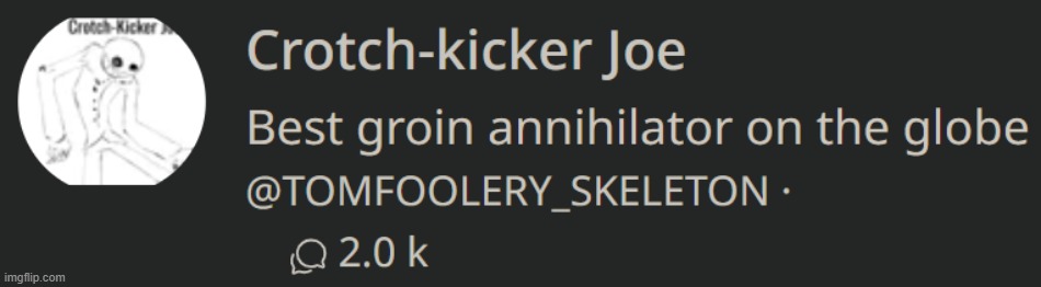 "who's joe" "the crotch annihilator" | made w/ Imgflip meme maker