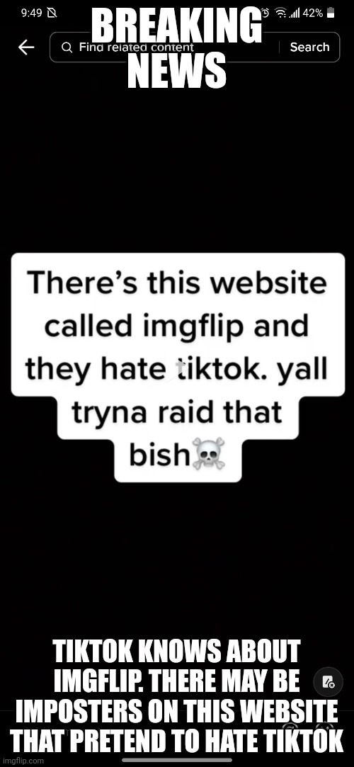 stay safe | BREAKING NEWS; TIKTOK KNOWS ABOUT IMGFLIP. THERE MAY BE IMPOSTERS ON THIS WEBSITE THAT PRETEND TO HATE TIKTOK | image tagged in tiktok,tiktok sucks,stay safe | made w/ Imgflip meme maker