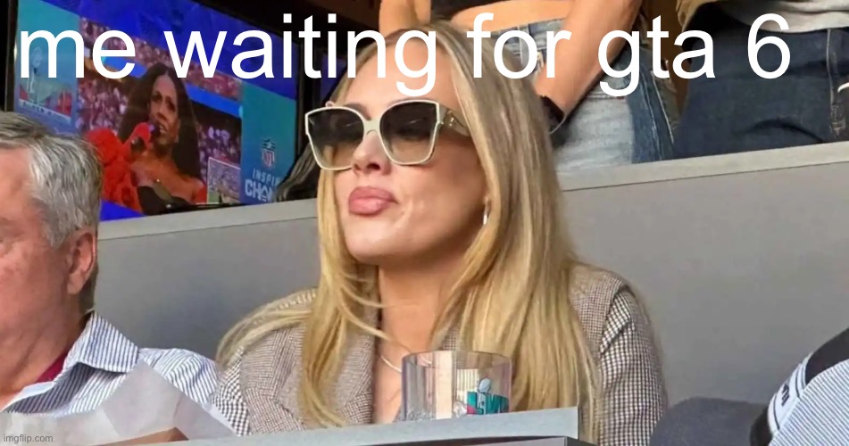 Anyone wanna use this template? Go to my profile and you’ll see it | me waiting for gta 6 | image tagged in adele waiting for rihanna at 57th super bowl,adele,rihanna,super bowl 57,super bowl | made w/ Imgflip meme maker
