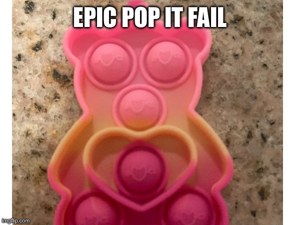 EPIC POP IT FAIL | made w/ Imgflip meme maker