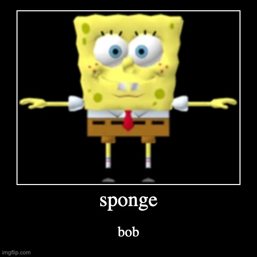 spong | image tagged in funny,demotivationals | made w/ Imgflip demotivational maker