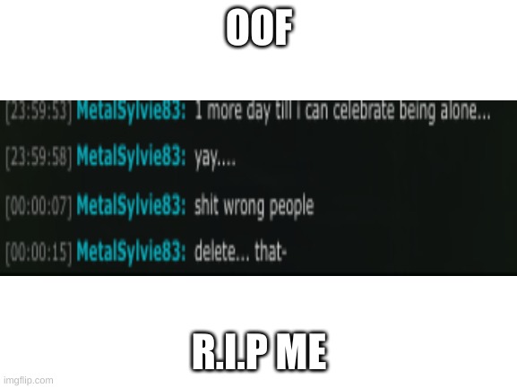 O7 | OOF; R.I.P ME | image tagged in o7 | made w/ Imgflip meme maker