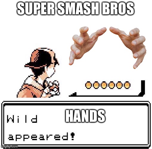 Super smash bros | SUPER SMASH BROS; HANDS | image tagged in blank wild pokemon appears | made w/ Imgflip meme maker
