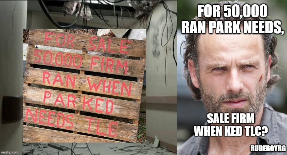 Rick Grimes Reads For Sale Sign | FOR 50,000 RAN PARK NEEDS, SALE FIRM WHEN KED TLC? RUDEBOYRG | image tagged in don't open dead inside,rick grimes,the walking dead,for sale,funny signs | made w/ Imgflip meme maker