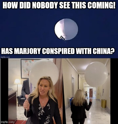 Conspiracy Theory | HOW DID NOBODY SEE THIS COMING! HAS MARJORY CONSPIRED WITH CHINA? | image tagged in marjorie taylor greene,conspiracy,balloon,china,spying | made w/ Imgflip meme maker