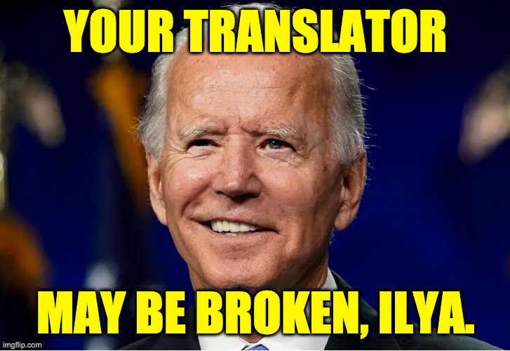 YOUR TRANSLATOR MAY BE BROKEN, ILYA. | made w/ Imgflip meme maker