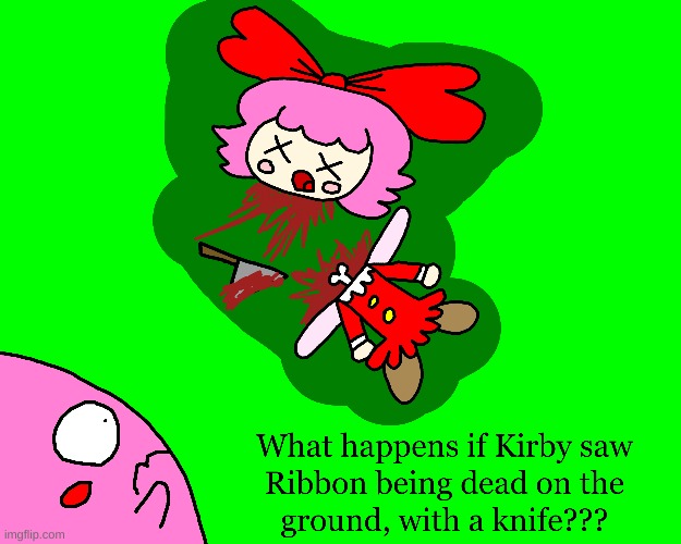 Question for the Kirby fans (again because I love Kirby) | image tagged in kirby,gore,blood,funny,cute,parody | made w/ Imgflip meme maker
