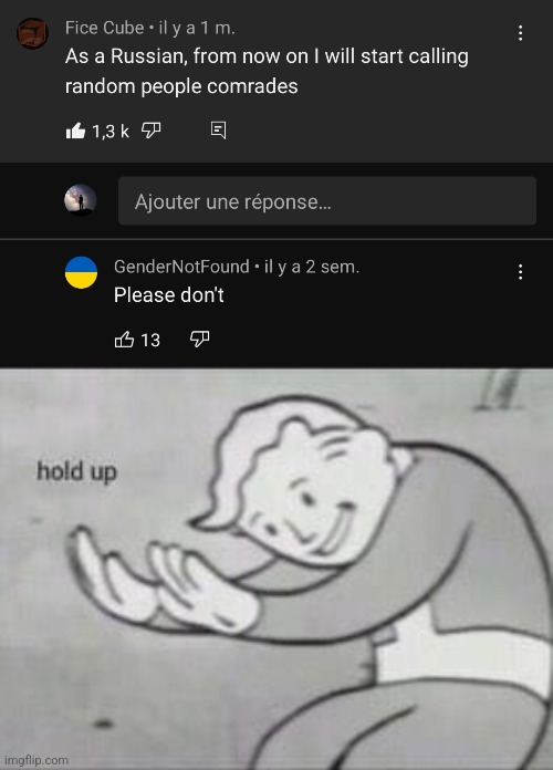 Hold up | image tagged in fallout hold up,russia,youtube comments,cursed,memes,funny | made w/ Imgflip meme maker