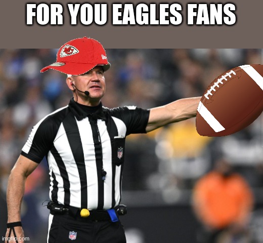 As A Chiefs Fan,LETS PARTY BABYYYYY | FOR YOU EAGLES FANS | image tagged in nfl football,super bowl,lvii | made w/ Imgflip meme maker