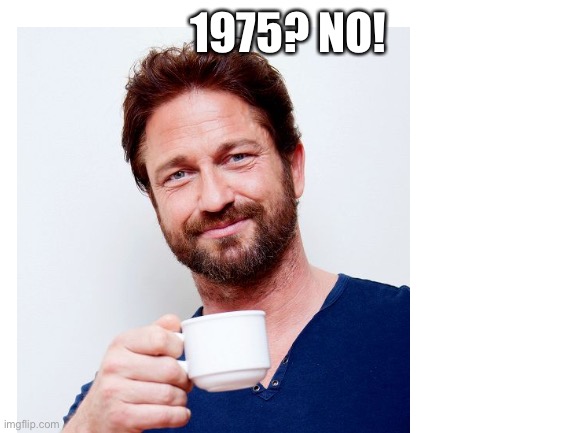 1975? NO! | made w/ Imgflip meme maker