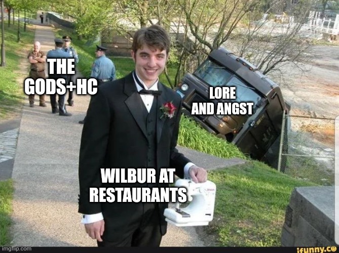 THE GODS+HC; LORE AND ANGST; WILBUR AT RESTAURANTS | made w/ Imgflip meme maker