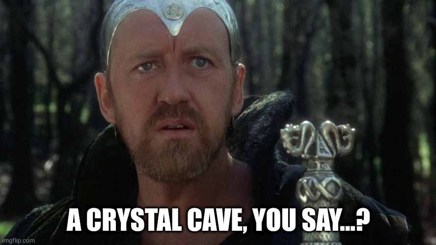 Merlin from Excalibur | A CRYSTAL CAVE, YOU SAY...? | image tagged in merlin from excalibur | made w/ Imgflip meme maker