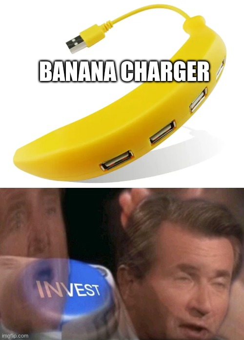 GIVE ME THE THING | BANANA CHARGER | image tagged in invest,funny,fun | made w/ Imgflip meme maker