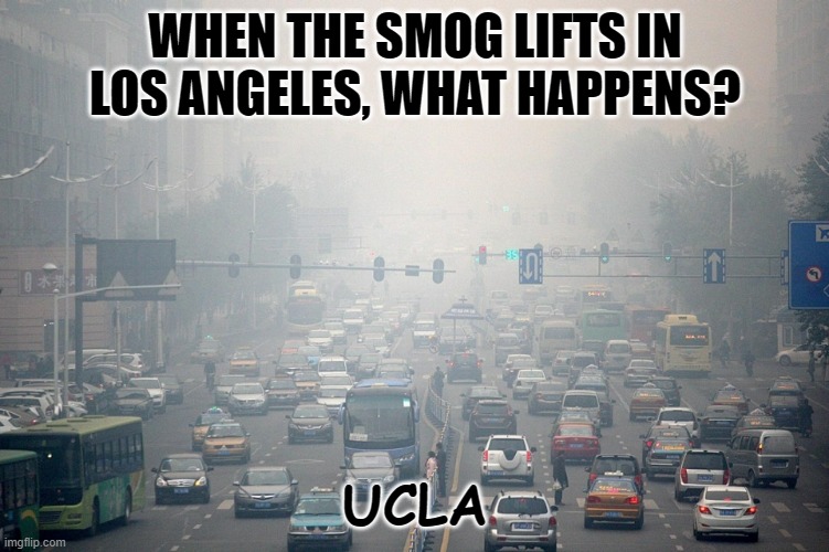 Daily Bad Dad Joke 02/13/2023 | WHEN THE SMOG LIFTS IN LOS ANGELES, WHAT HAPPENS? UCLA | image tagged in city smog | made w/ Imgflip meme maker