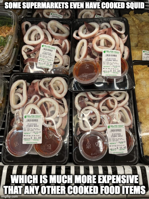 Steamed Squid Rings | SOME SUPERMARKETS EVEN HAVE COOKED SQUID; WHICH IS MUCH MORE EXPENSIVE THAT ANY OTHER COOKED FOOD ITEMS | image tagged in food,squid,memes | made w/ Imgflip meme maker