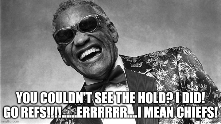 Ray Charles | YOU COULDN'T SEE THE HOLD? I DID!
GO REFS!!!!......ERRRRRR....I MEAN CHIEFS! | image tagged in ray charles,super bowl,chief,philadelphia eagles,funny memes | made w/ Imgflip meme maker