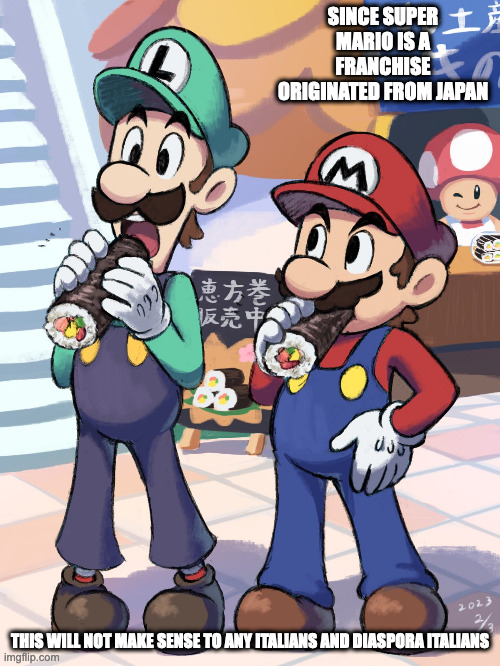 Mario and Luiji Eating Ehomaki | SINCE SUPER MARIO IS A FRANCHISE ORIGINATED FROM JAPAN; THIS WILL NOT MAKE SENSE TO ANY ITALIANS AND DIASPORA ITALIANS | image tagged in super mario bros,memes | made w/ Imgflip meme maker