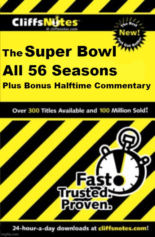 When you have to catch up quick for the latest episode! | Super Bowl; The; All 56 Seasons; Plus Bonus Halftime Commentary | image tagged in football,cliffs notes,for dummies book,superbowl,office talk,catching up | made w/ Imgflip meme maker