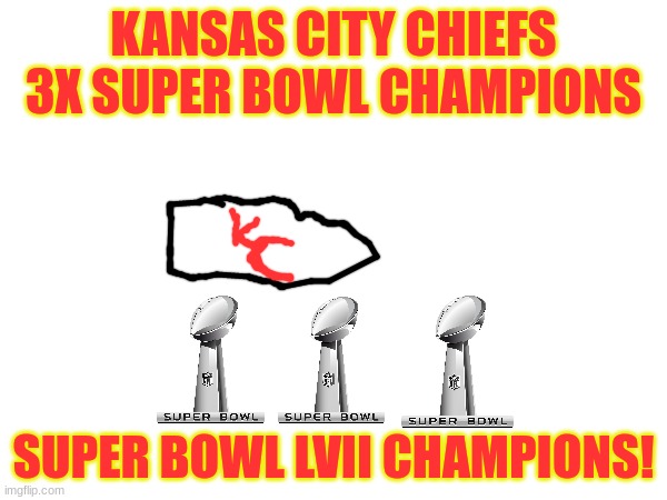 Congratulations Chiefs! | KANSAS CITY CHIEFS
3X SUPER BOWL CHAMPIONS; SUPER BOWL LVII CHAMPIONS! | image tagged in kansas city chiefs,superbowl | made w/ Imgflip meme maker