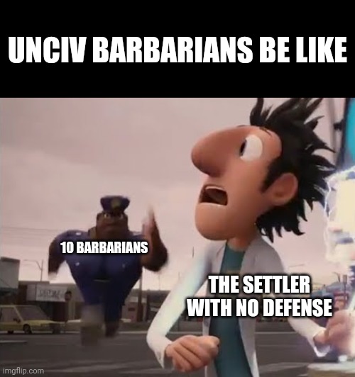 Unciv Barbarians be like | UNCIV BARBARIANS BE LIKE; 10 BARBARIANS; THE SETTLER WITH NO DEFENSE | image tagged in officer earl running,unciv,cloudy with a chance of meatballs,flint lockwood | made w/ Imgflip meme maker