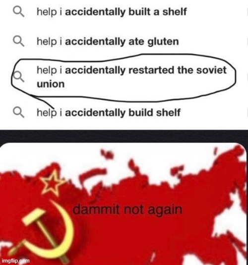 image tagged in communism,help i accidentally,ussr,repost,memes,soviet union | made w/ Imgflip meme maker