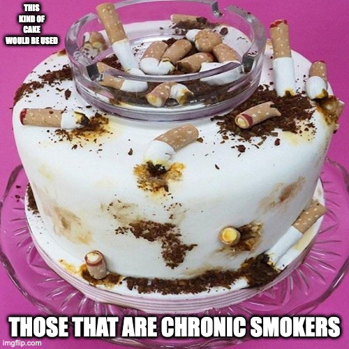 Cigarette Cake | THIS KIND OF CAKE WOULD BE USED; THOSE THAT ARE CHRONIC SMOKERS | image tagged in cake,memes,food | made w/ Imgflip meme maker
