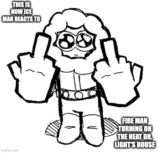Ice Man Flipping Out | THIS IS HOW ICE MAN REACTS TO; FIRE MAN TURNING ON THE HEAT DR. LIGHT'S HOUSE | image tagged in iceman,megaman,memes | made w/ Imgflip meme maker