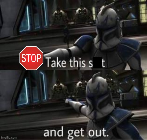 Take this shit and get out | image tagged in take this shit and get out | made w/ Imgflip meme maker