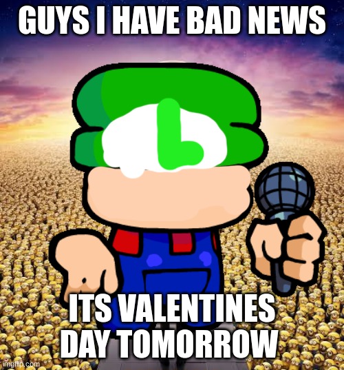 it's actually the view from the behind | GUYS I HAVE BAD NEWS; ITS VALENTINES DAY TOMORROW | image tagged in memes,dave and bambi,guys i have bad news | made w/ Imgflip meme maker