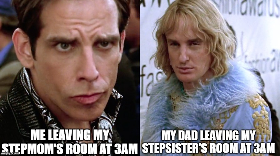 Wasn't expecting that | ME LEAVING MY STEPMOM'S ROOM AT 3AM; MY DAD LEAVING MY STEPSISTER'S ROOM AT 3AM | image tagged in zoolander staring | made w/ Imgflip meme maker