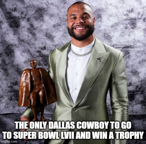 THE ONLY DALLAS COWBOY TO GO TO SUPER BOWL LVII AND WIN A TROPHY | made w/ Imgflip meme maker