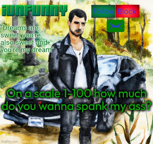 iunfunny.co | On a scale 1-100 how much do you wanna spank my ass? | image tagged in iunfunny co | made w/ Imgflip meme maker