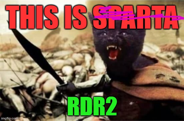 Sparta CAT | THIS IS SPARTA RDR2 | image tagged in sparta cat | made w/ Imgflip meme maker