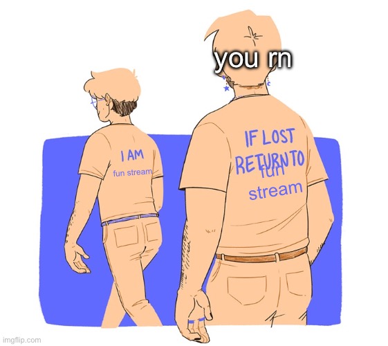 If lost return to: | you rn fun stream fun stream | image tagged in if lost return to | made w/ Imgflip meme maker